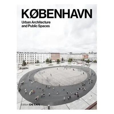 KBENHAVN. Urban Architecture and Public Spaces - Herrmann, Eva a Hofmeister, Sandra a Schoof, Ja