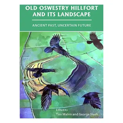 Old Oswestry Hillfort and its Landscape: Ancient Past, Uncertain Future