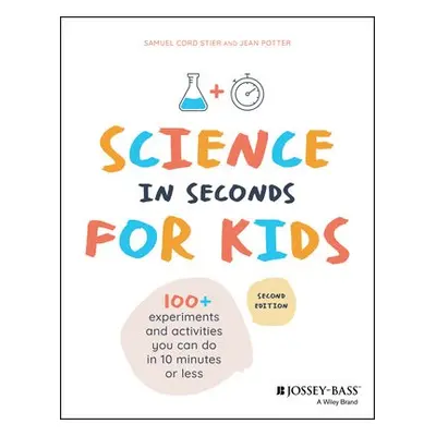 Science in Seconds for Kids - Stier, Samuel Cord a Potter, Jean