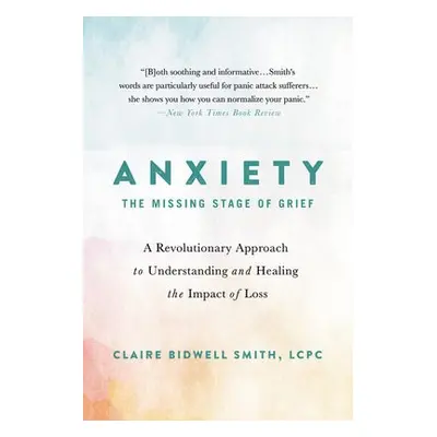 Anxiety: The Missing Stage of Grief - Smith, Claire Bidwell