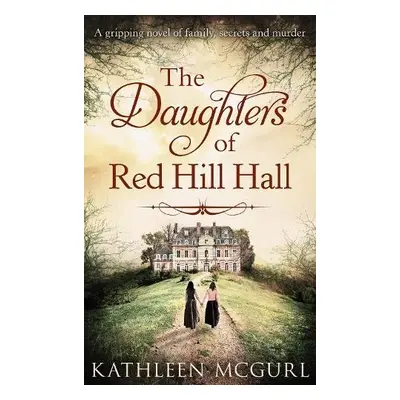 Daughters Of Red Hill Hall - McGurl, Kathleen