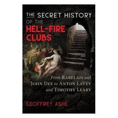 Secret History of the Hell-Fire Clubs - Ashe, Geoffrey