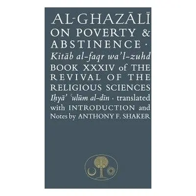 Al-Ghazali on Poverty and Abstinence - al-Ghazali, Abu Hamid