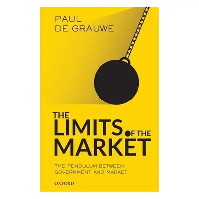 Limits of the Market - De Grauwe, Paul (Professor, London School of Economics)