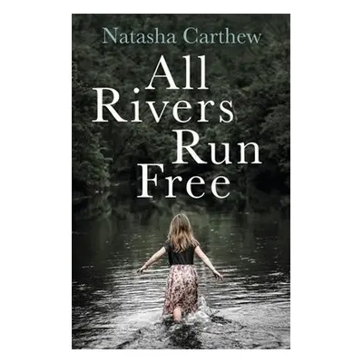 All Rivers Run Free - Carthew, Natasha