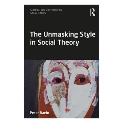 Unmasking Style in Social Theory - Baehr, Peter (Lingnan University, Hong Kong)