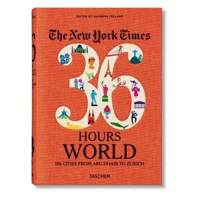 New York Times 36 Hours. World. 150 Cities from Abu Dhabi to Zurich