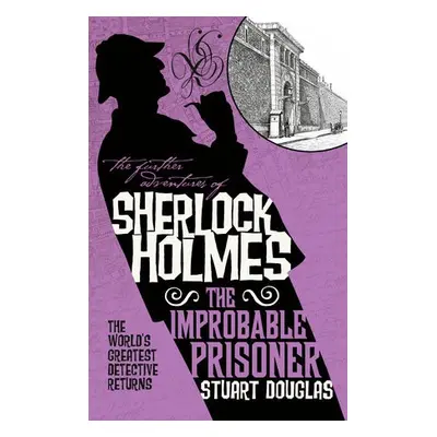 Further Adventures of Sherlock Holmes - The Improbable Prisoner - Douglas, Stuart