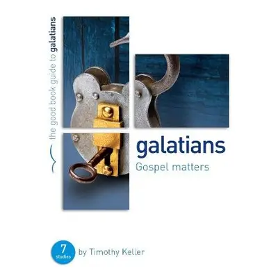 Galatians: Gospel matters - Keller, Dr Timothy