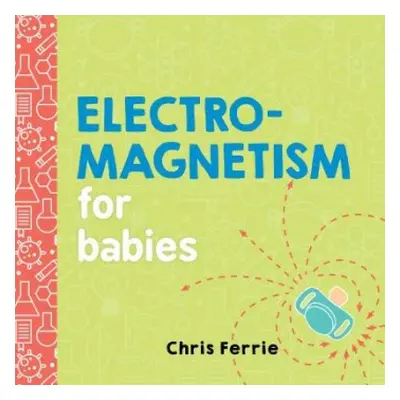 Electromagnetism for Babies - Ferrie, Chris