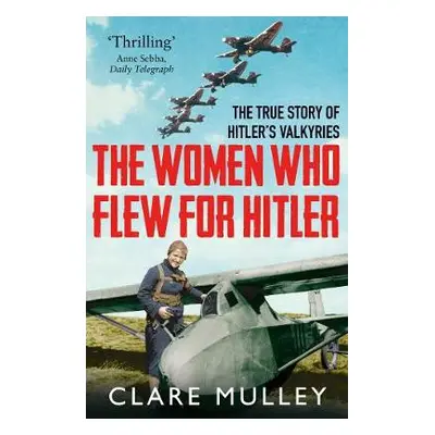 Women Who Flew for Hitler - Mulley, Clare