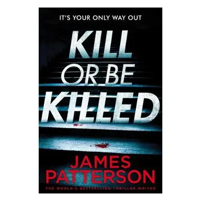 Kill or be Killed - Patterson, James