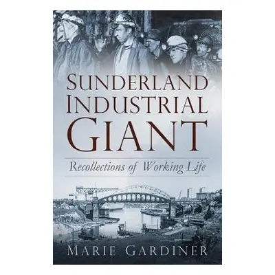 Sunderland, Industrial Giant - Gardiner, Marie