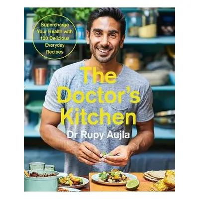 Doctor’s Kitchen: Supercharge your health with 100 delicious everyday recipes - Aujla, Dr Rupy