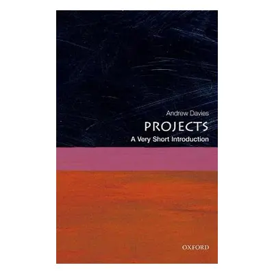 Projects: A Very Short Introduction - Davies, Andrew (Chair in the Management of Projects, The B