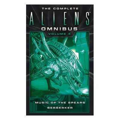 Complete Aliens Omnibus: Volume Four (Music of the Spears, Berserker) - Navarro, Yvonne a Perry,