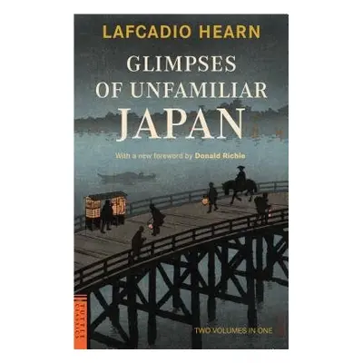 Glimpses of Unfamiliar Japan - Hearn, Lafcadio