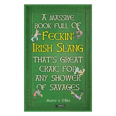 Massive Book Full of FECKIN’ IRISH SLANG that’s Great Craic for Any Shower of Savages - Murphy, 