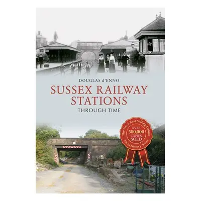 Sussex Railway Stations Through Time - d'Enno, Douglas