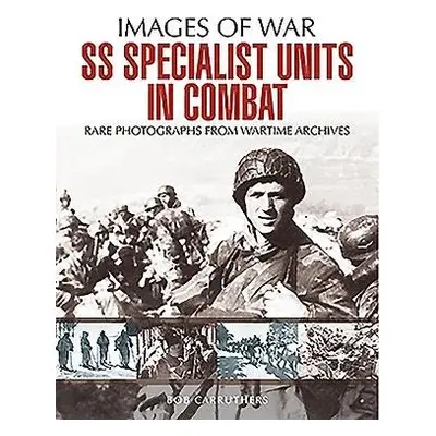 SS Specialist Units in Combat - Carruthers, Bob