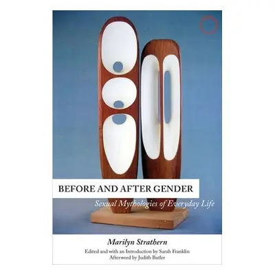 Before and After Gender – Sexual Mythologies of Everyday Life - Strathern, Marilyn a Franklin, S