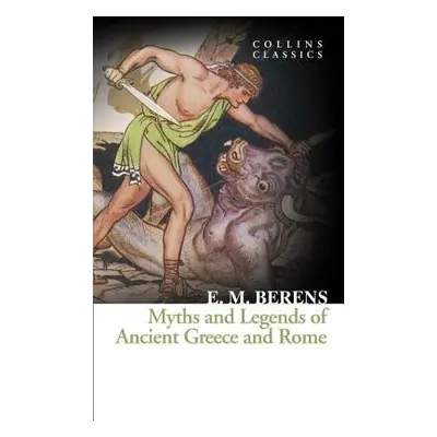 Myths and Legends of Ancient Greece and Rome - Berens, E. M.