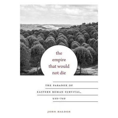 Empire That Would Not Die - Haldon, John