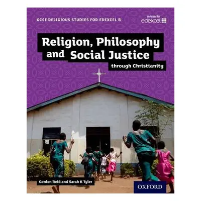 GCSE Religious Studies for Edexcel B: Religion, Philosophy and Social Justice through Christiani