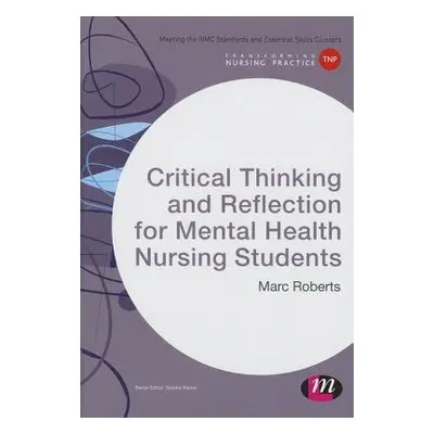 Critical Thinking and Reflection for Mental Health Nursing Students - Roberts, Marc