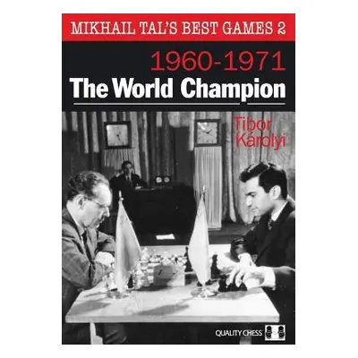 Mikhail Tal's Best Games 2: The World Champion 1960-1971 - Karolyi, Tibor