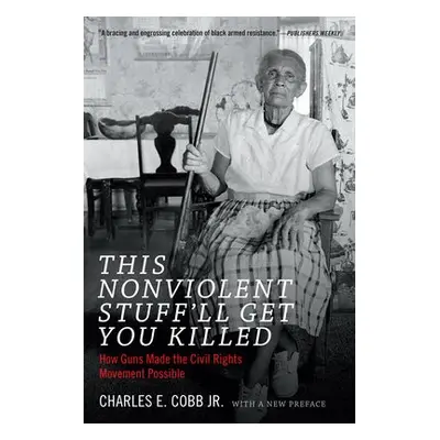 This Nonviolent Stuff'll Get You Killed - Cobb, Charles E.