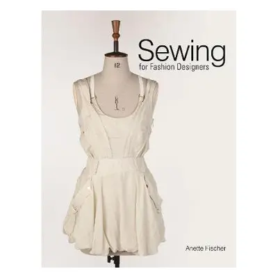 Sewing for Fashion Designers - Fischer, Anette