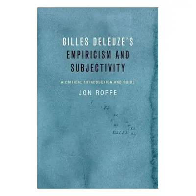 Gilles Deleuze's Empiricism and Subjectivity - Roffe, Jon