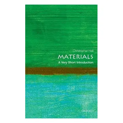 Materials: A Very Short Introduction - Hall, Christopher (Professor Emeritus and Senior Professo