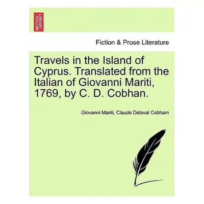 Travels in the Island of Cyprus. Translated from the Italian of Giovanni Mariti, 1769, by C. D. 