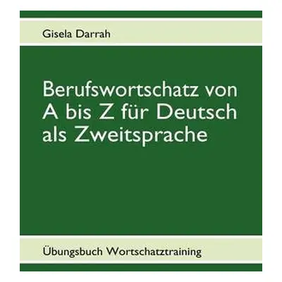 Berufswortschatz von A bis Z fur Deutsch als Zweitsprache - Darrah, Gisela