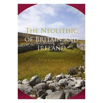 Neolithic of Britain and Ireland - Cummings, Vicki