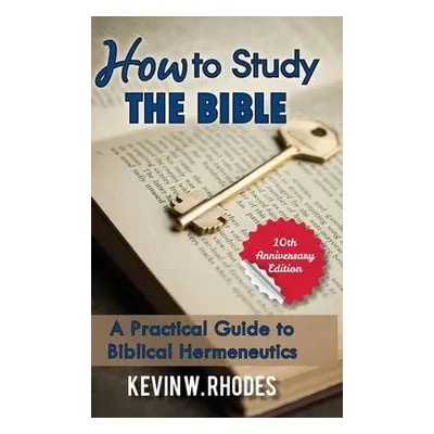 How To Study The Bible - Rhodes, Kevin W