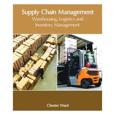 Supply Chain Management: Warehousing, Logistics and Inventory Management