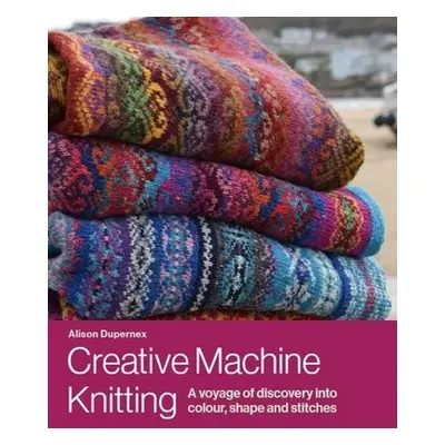 Creative Machine Knitting - Dupernex, Alison