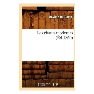 Les Chants Modernes (?d.1860) - Du Camp M