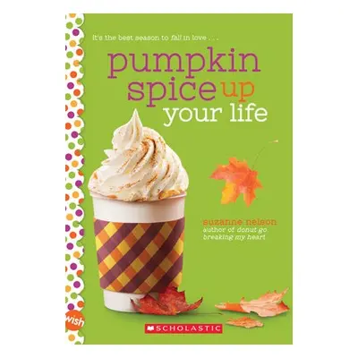 Pumpkin Spice Up Your Life: A Wish Novel