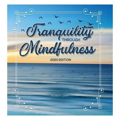 Tranquility Through Mindfulness - Leihy, Robert