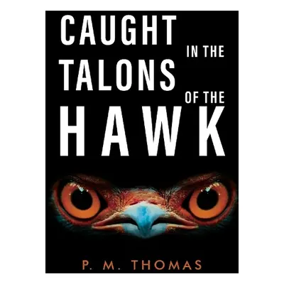 Caught in the Talons of the Hawk - Thomas, P.M.