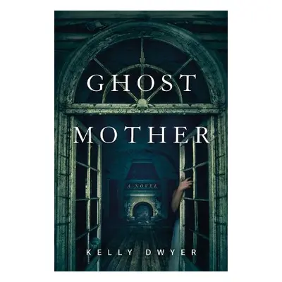 Ghost Mother - Dwyer, Kelly