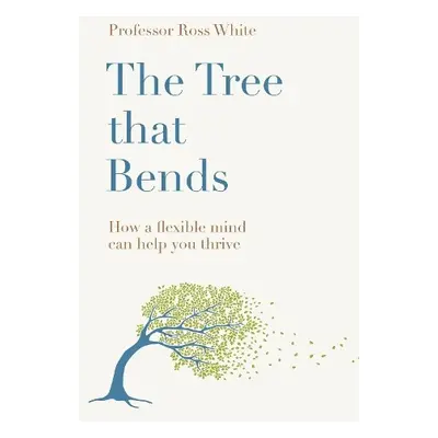 Tree That Bends - White, Dr Ross G