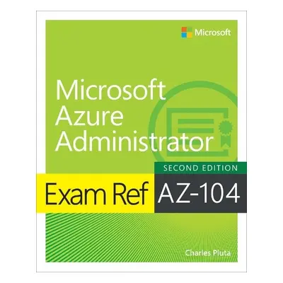 Exam Ref AZ-104 Microsoft Azure Administrator - Pluta, Charles