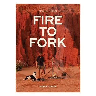 Fire To Fork - Fisher, Harry