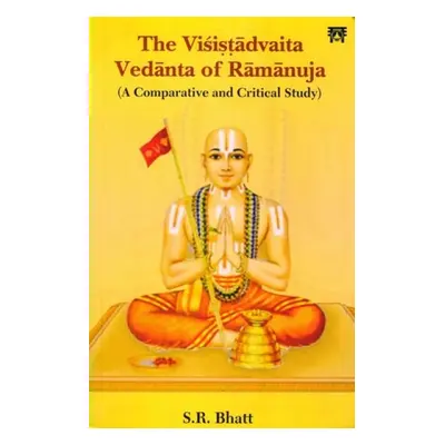 Visistadvaita Vedanta of Ramanuja - Bhatt, Siddheshwar Rameshwar