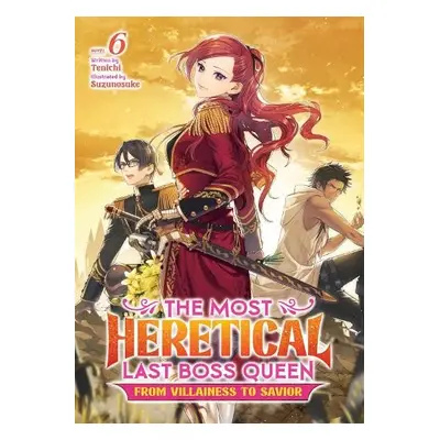 Most Heretical Last Boss Queen: From Villainess to Savior (Light Novel) Vol. 6 - Tenichi